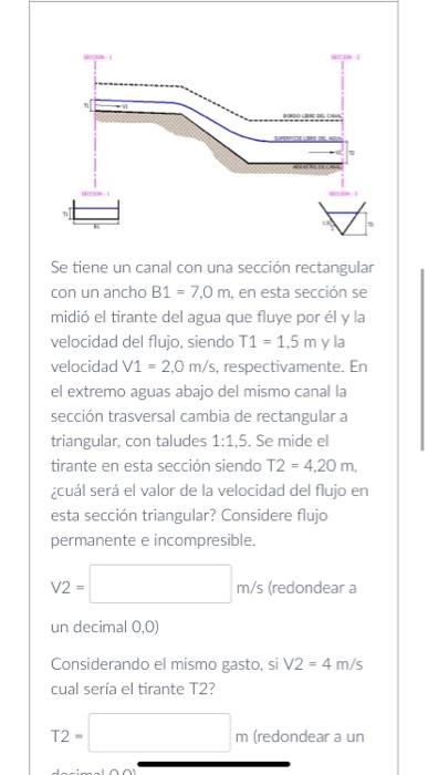 Se tiene un canal con una sección rectangular con un ancho \( \mathrm{B} 1=7,0 \mathrm{~m} \), en esta sección se midió el ti