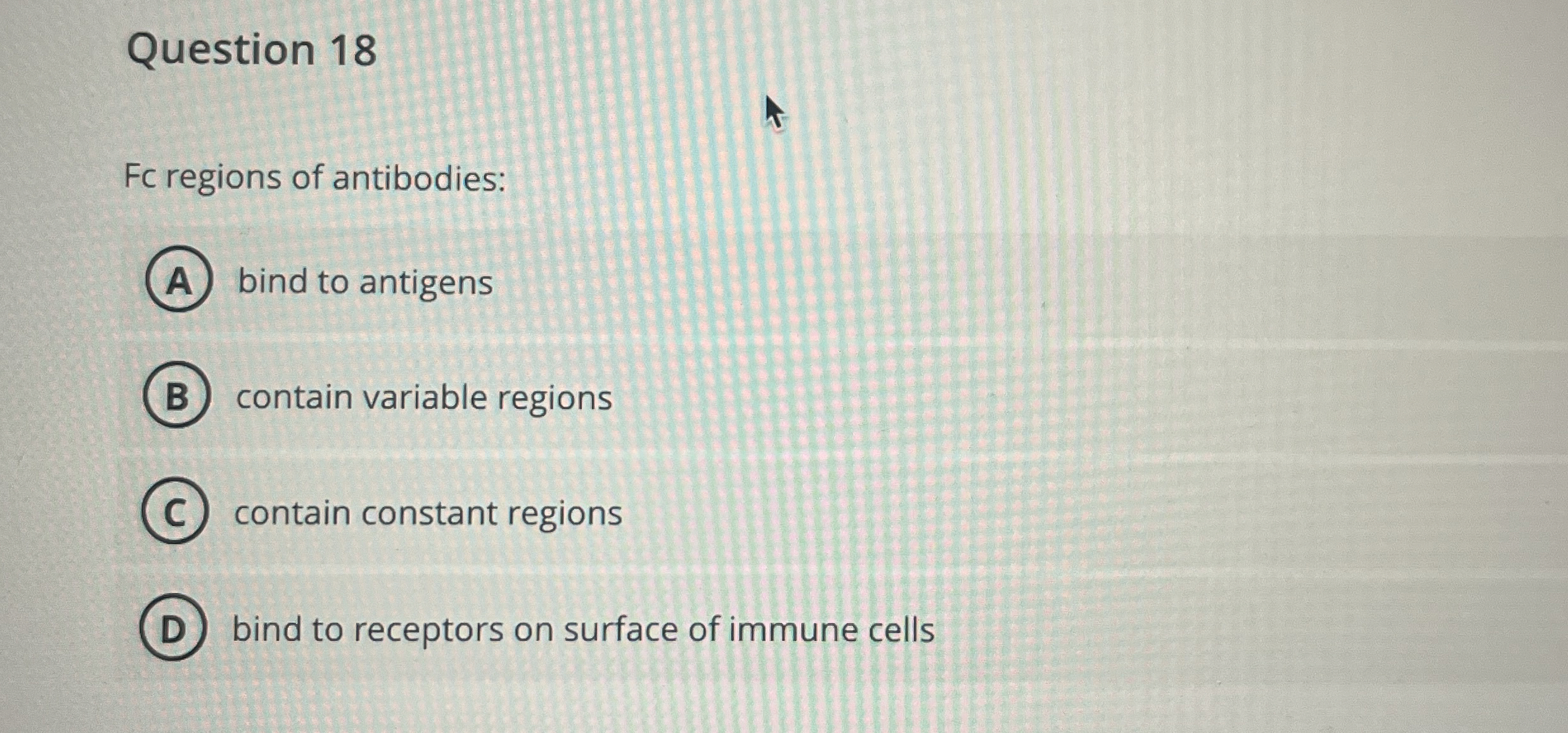 Solved Question 18Fc regions of antibodiesbind to