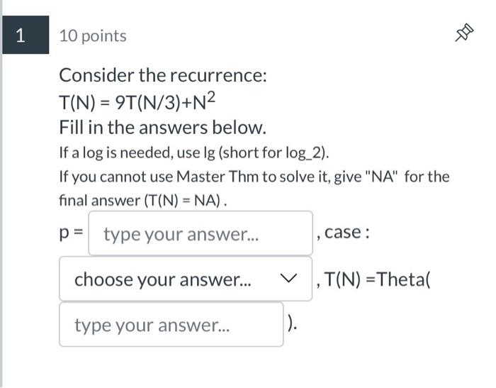 Solved 10 Points Consider The Recurrence: T(N)=9T(N/3)+N2 | Chegg.com