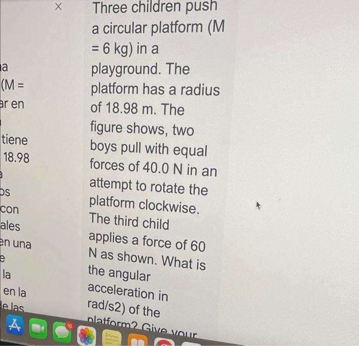 a (M = ar en tiene 18.98 B OS con ales en una e la en la de las A X Three children push a circular platform (M = 6 kg) in a p