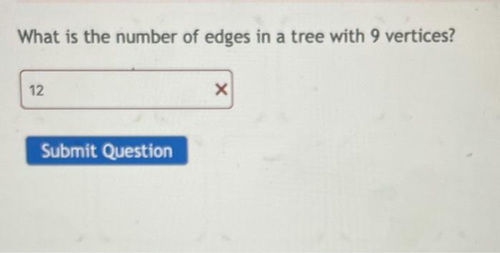 Solved What is the number of edges in a tree with 9 | Chegg.com