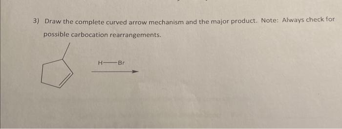 Solved 3) Draw the complete curved arrow mechanism and the | Chegg.com