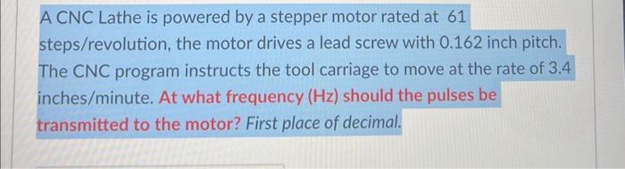 Solved A CNC Lathe is powered by a stepper motor rated at 61 | Chegg.com