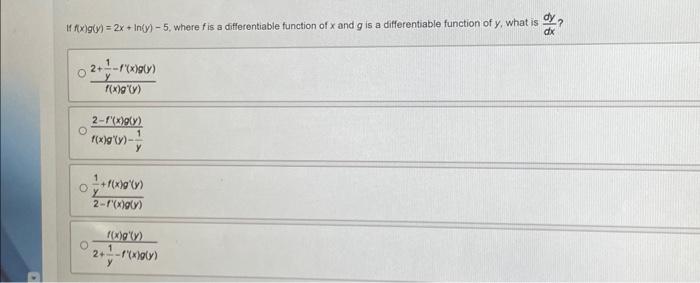 If \( f(x) g(y)=2 x+\ln (y)-5 \), where \( f \) is a differentiable function of \( x \) and \( g \) is a differentiable funct