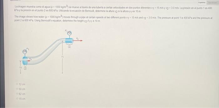 points Sve A La imagen muestra como el agua (p-1000 kg/m³) se mueve a través de una tubería a ciertas velocidades en dos punt