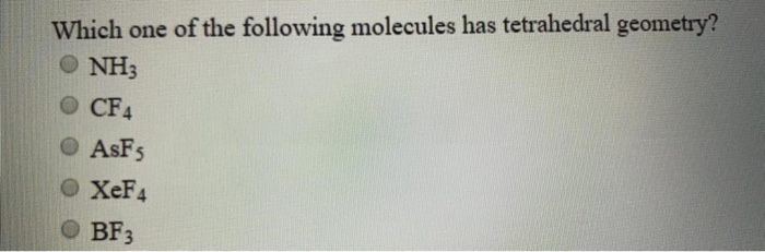 Solved Which One Of The Following Molecules Has Tetrahedral | Chegg.com