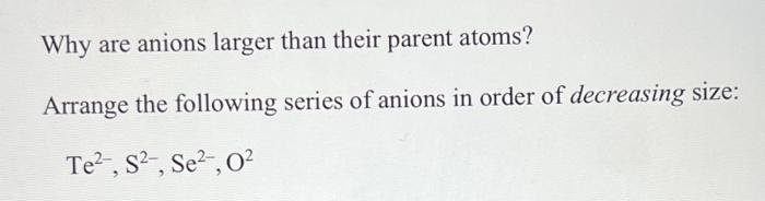 Solved Why are anions larger than their parent atoms? | Chegg.com