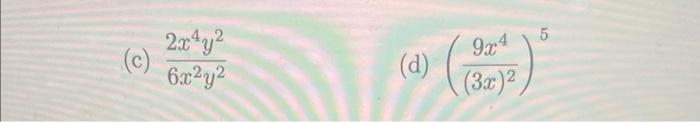 Solved (c) 6x2y22x4y2 (d) ((3x)29x4)5 | Chegg.com