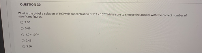 Solved QUESTION 30 What is the pH of a solution of HCl with | Chegg.com