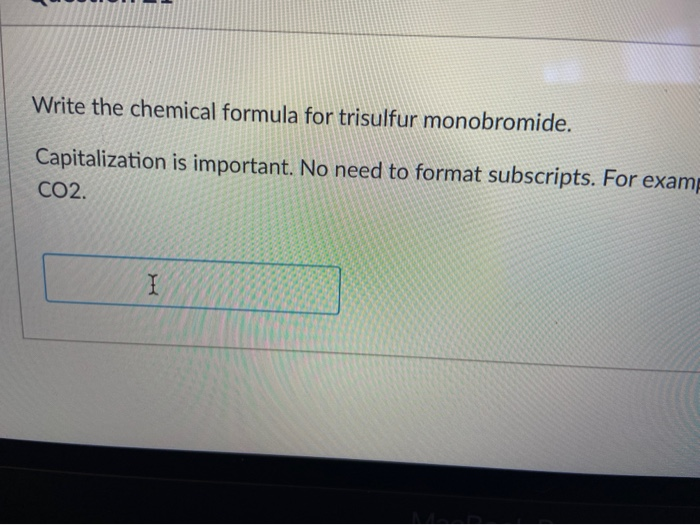 Solved Write the chemical formula for trisulfur monobromide.
