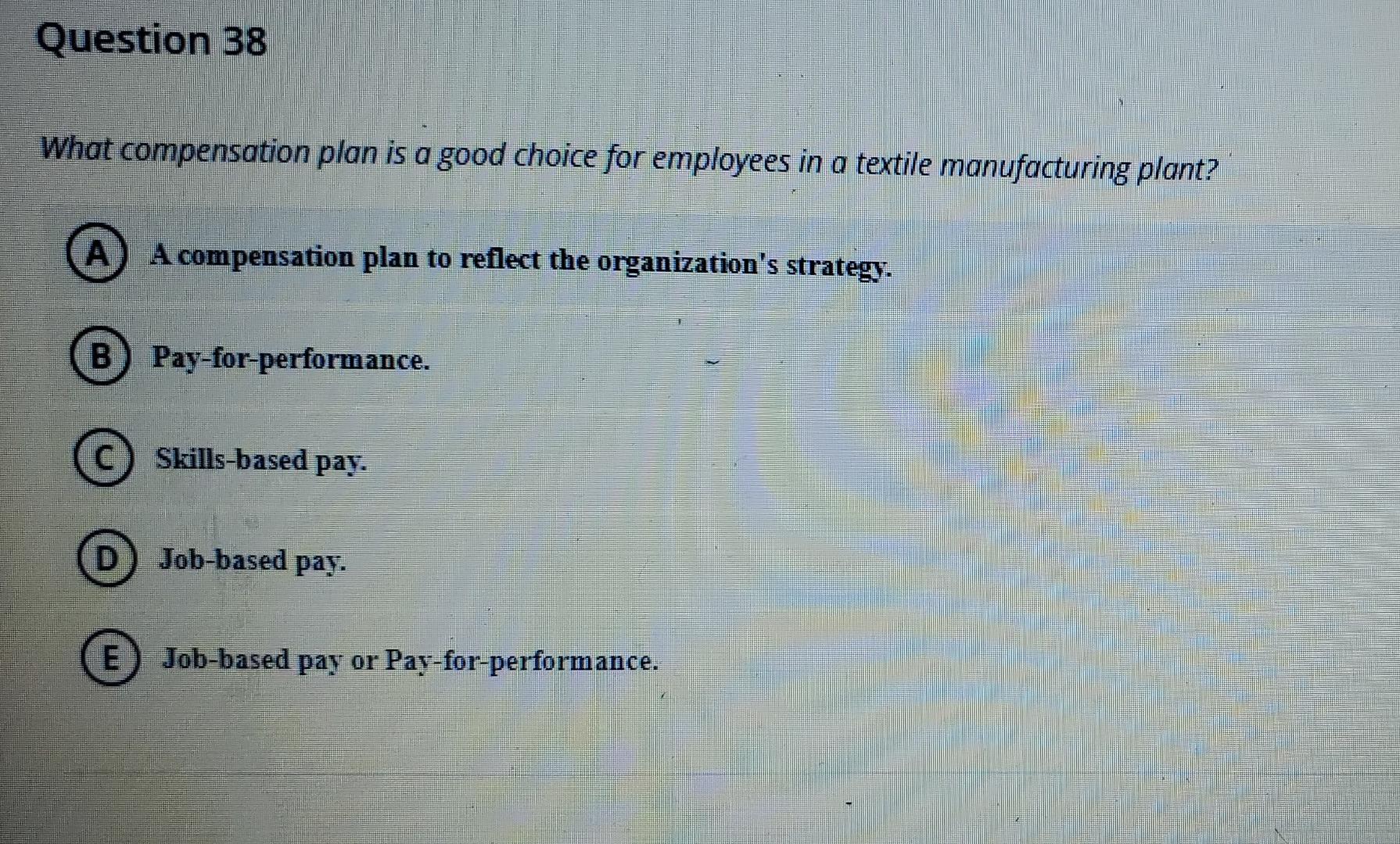 Solved Question 38 What compensation plan is a good choice | Chegg.com