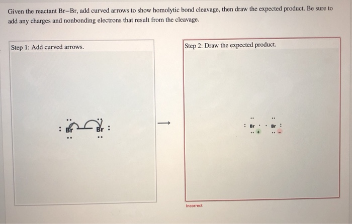 Solved Given The Reactant Br Br Add Curved Arrows To Show Chegg Com