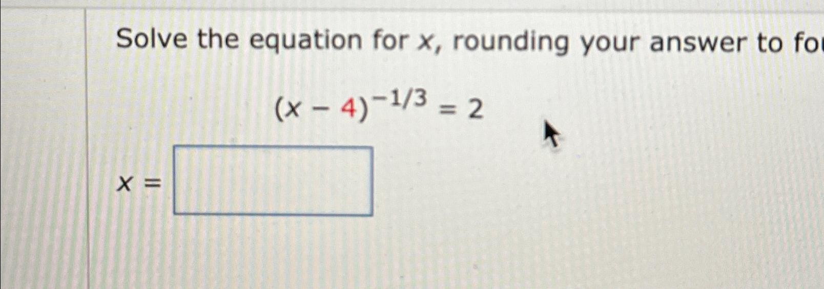 Solved Solve the equation for x, ﻿rounding your answer to | Chegg.com