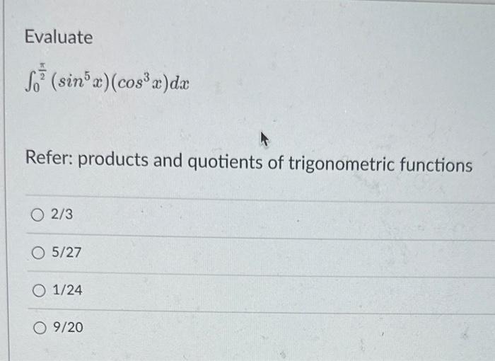 Solved Evaluate ∫02π(sin5x)(cos3x)dx Refer: products and | Chegg.com