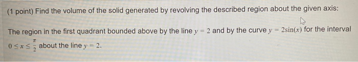 Solved (1 point) Find the volume of the solid generated by | Chegg.com