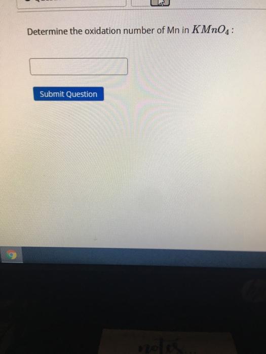 Solved Determine the oxidation number of Mn in KMnO4 Submit