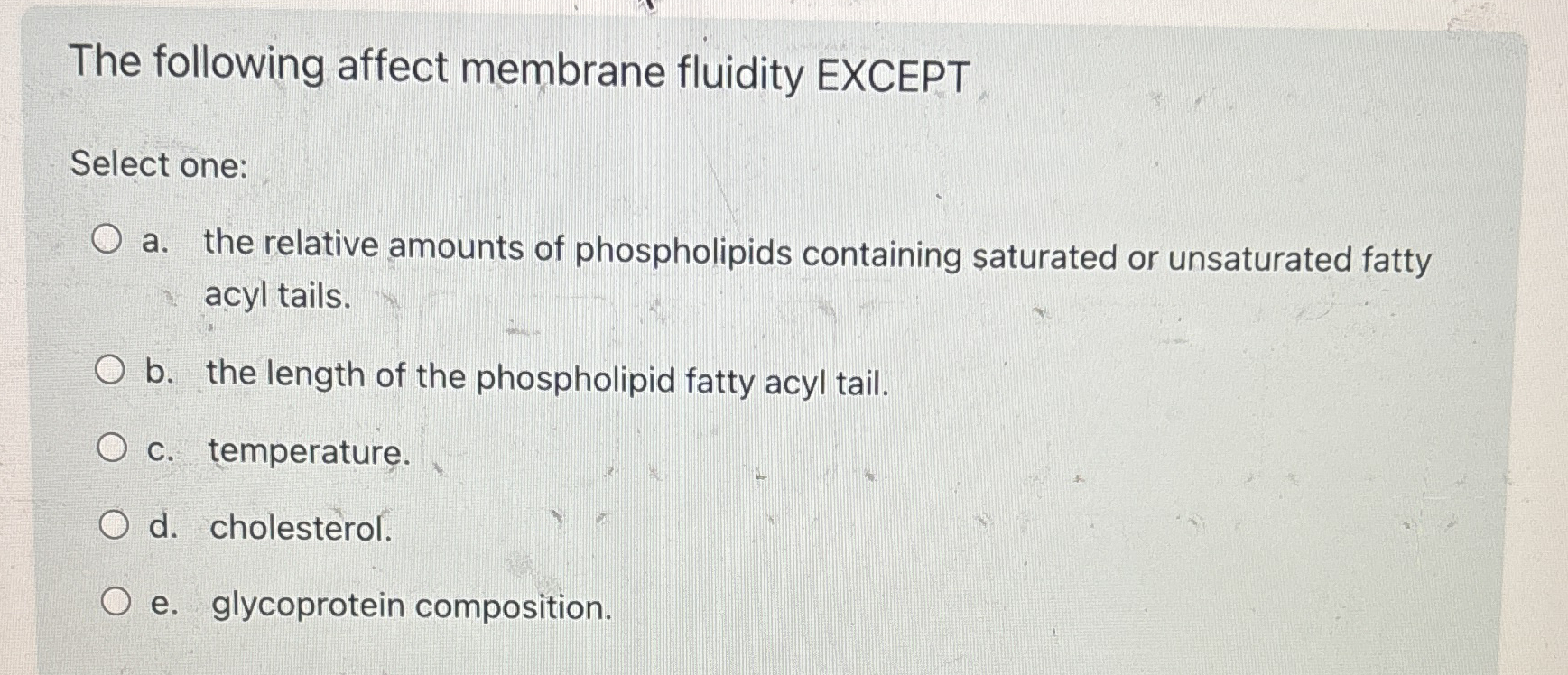 Solved The following affect membrane fluidity EXCEPTSelect | Chegg.com