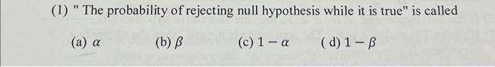 Solved (1) "The Probability Of Rejecting Null Hypothesis | Chegg.com