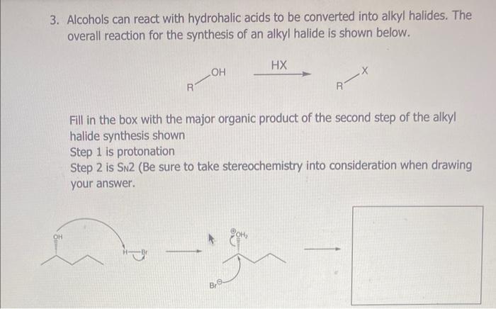 3. Alcohols can react with hydrohalic acids to be converted into alkyl halides. The
overall reaction for the synthesis of an 