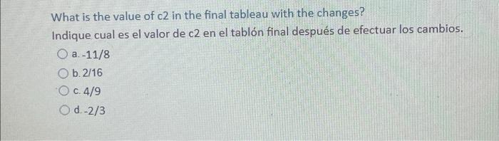 What is the value of c2 in the final tableau with the changes? Indique cual es el valor de c2 en el tablón final después de e