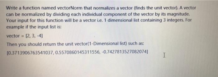 Solved Write a function named vectorNorm that normalizes a | Chegg.com