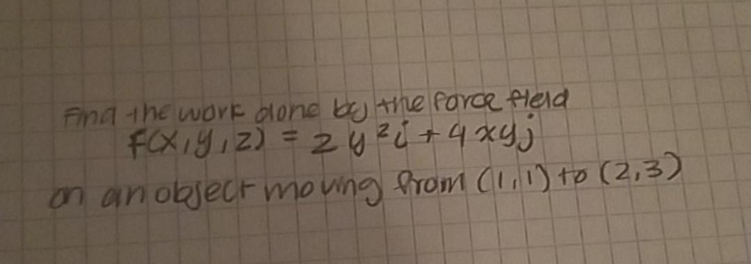 Solved Find The Work Done By The Force Field F X Y Z Zy