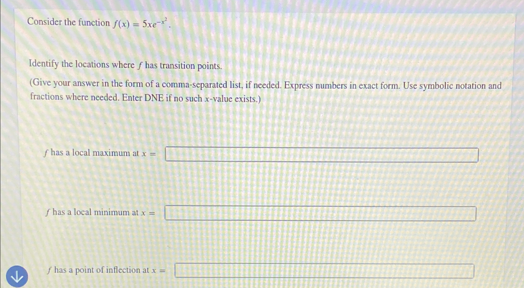 Solved Consider the function f(x)=5xe-x2.Identify the | Chegg.com