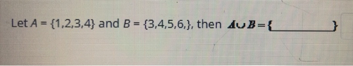 Solved Let A = {1,2,3,4} And B = {3,4,5,6,), Then AUB={ | Chegg.com