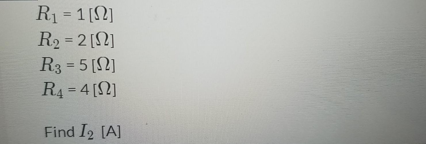 Solved 1 I 12 R1 R2 10 V + 1 R3 R4 . R1 = 1 [Ω] R2 = 2 [Ω] | Chegg.com