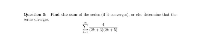 Solved Question 5: Find the sum of the series (if it | Chegg.com