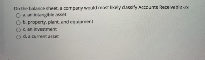 Solved On the balance sheet, a company would most likely | Chegg.com