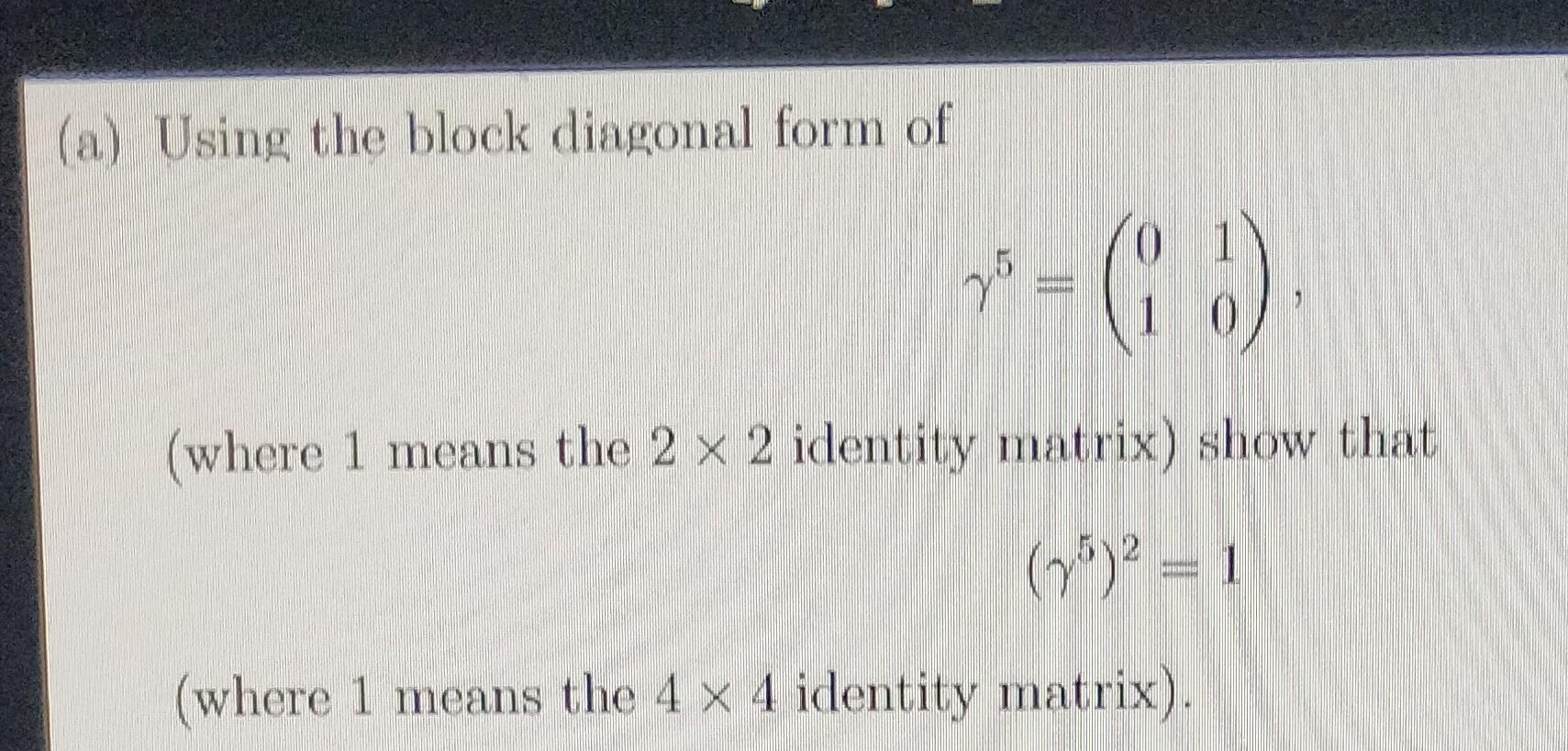 Solved (a) Using the block diagonal form of γ5=(0110) (where | Chegg.com
