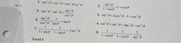 1. \( \sec ^{2} \theta+\csc ^{2} \theta=\sec ^{2} \theta \csc ^{2} \theta \) 3. \( \tan ^{2} \theta-\sin ^{2} \theta=\frac{\s