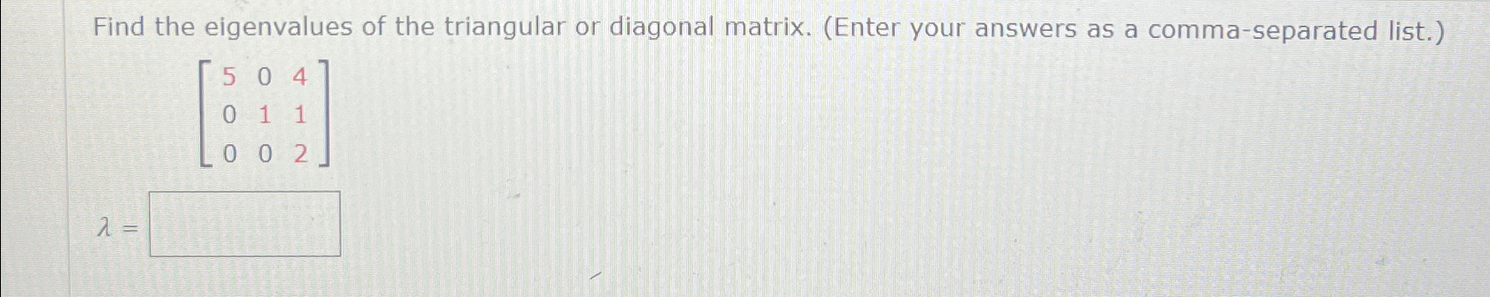 Solved Find the eigenvalues of the triangular or diagonal | Chegg.com