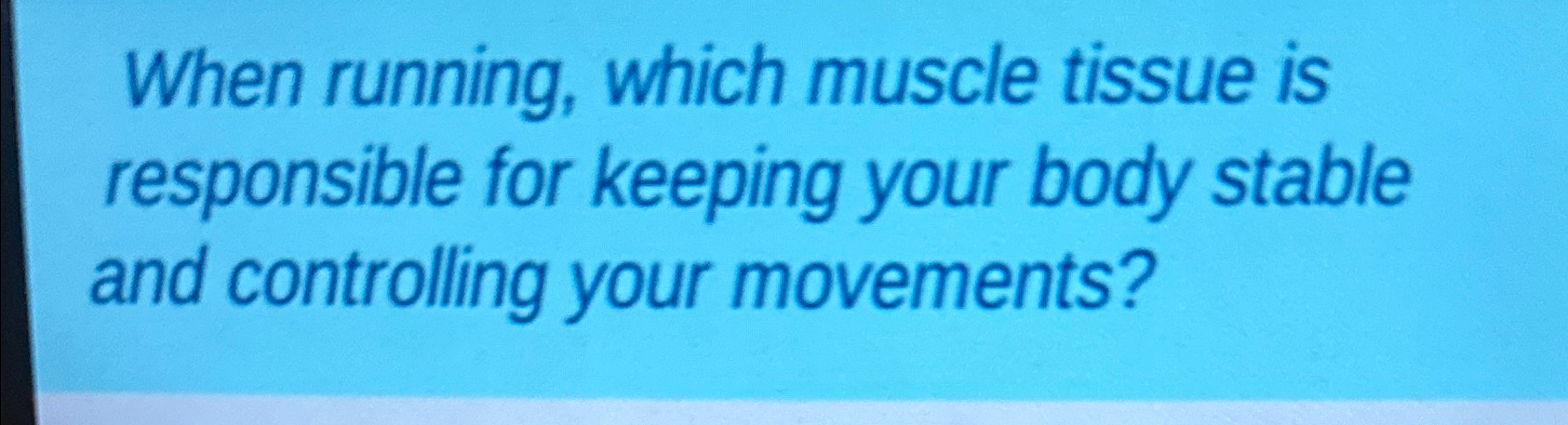 Solved When running, which muscle tissue is responsible for | Chegg.com