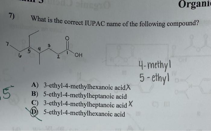 Solved Organi 7) What is the correct IUPAC name of the | Chegg.com