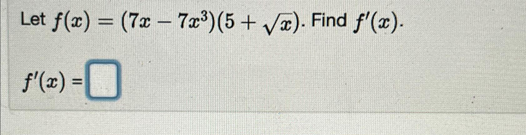 Solved Let F X 7x 7x3 5 X2 ﻿find F X F X