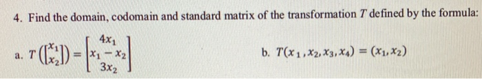 Solved 4. Find the domain, codomain and standard matrix of | Chegg.com