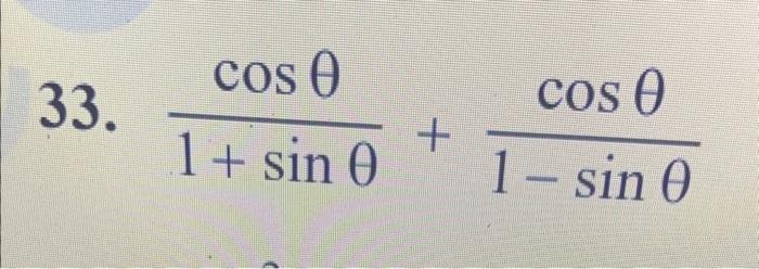 33. \( \frac{\cos \theta}{1+\sin \theta}+\frac{\cos \theta}{1-\sin \theta} \)