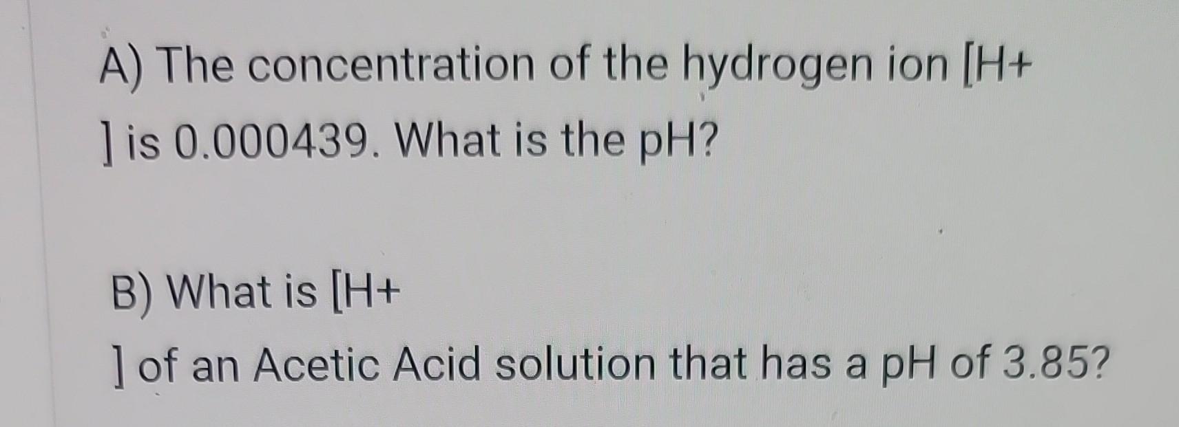 Solved A) The concentration of the hydrogen ion [H+ ] is | Chegg.com