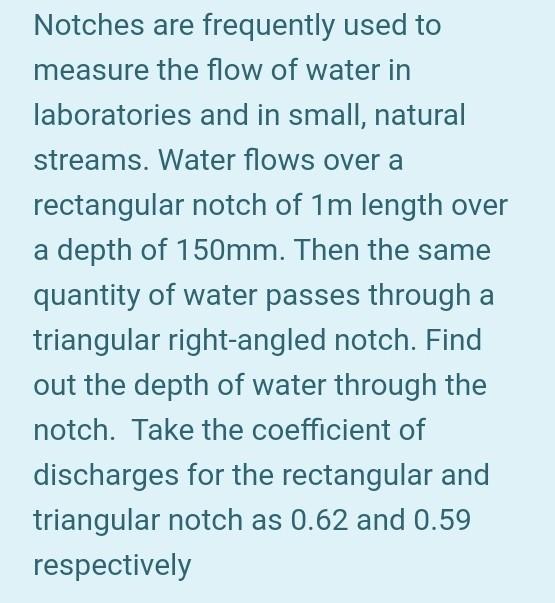 Solved Notches are frequently used to measure the flow of | Chegg.com