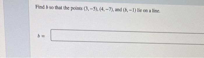 Solved Find B So That The Points (3,−5),(4,−7), And (b,−1) | Chegg.com