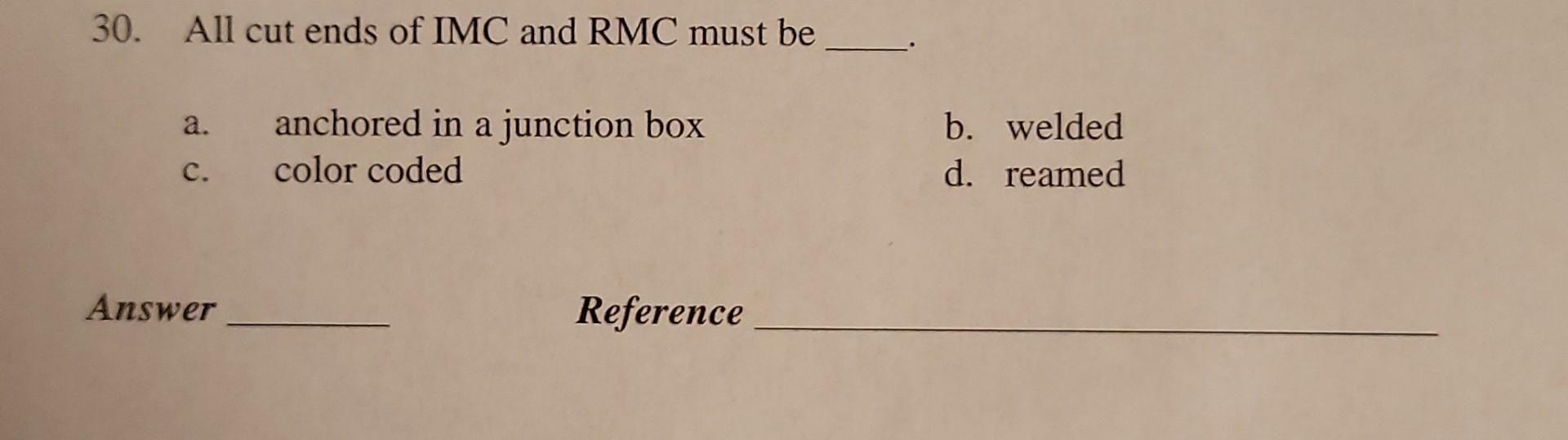 Solved 30. All cut ends of IMC and RMC must be a. anchored | Chegg.com