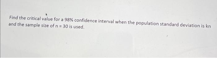 Solved Find the critical value for a 98% confidence interval | Chegg.com