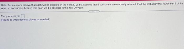 Solved 40 Of Consumers Believe That Cash Will Be Obsolete