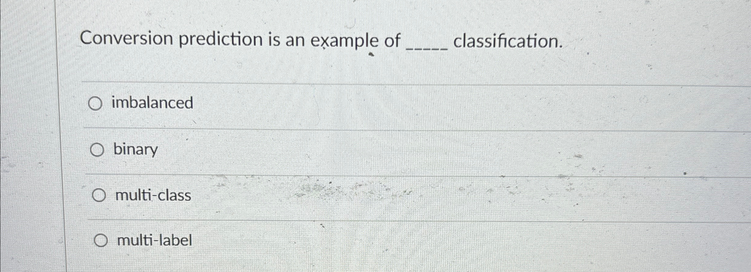 Solved Conversion prediction is an example of | Chegg.com