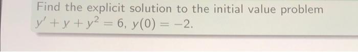 Solved Find the explicit solution to the initial value | Chegg.com