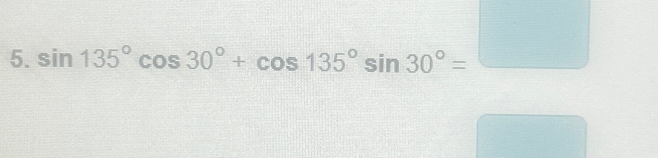 Solved sin135°cos30°+cos135°sin30°= | Chegg.com