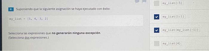 P: Suponiendo que la siguiente asignación se haya ejecutado con éxito: \[ \text { my } 113 t=(5,4,3,2) \] Selecciona las expr