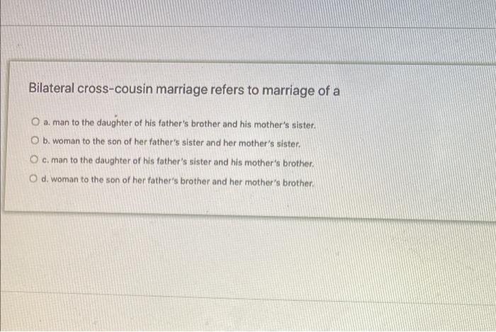 Solved Bilateral Cross-cousin Marriage Refers To Marriage Of | Chegg.com